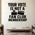 Your Vote Is Not a Fan Club Membership removable vinyl wall decal shown in a styled room.