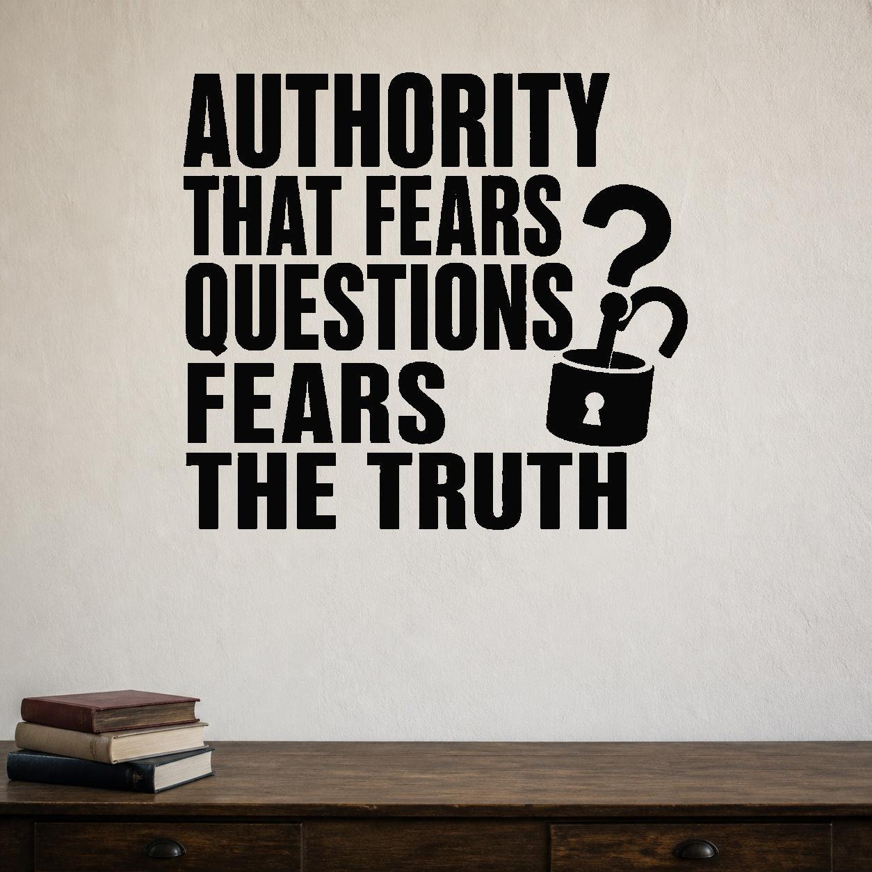 Authority That Fears Questions Fears the Truth removable vinyl wall decal shown in a styled room.