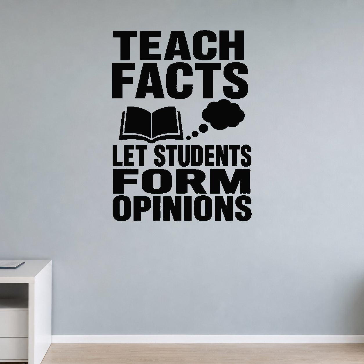 Alternate room view of the Teach Facts Let Students Form Opinions removable vinyl wall decal.