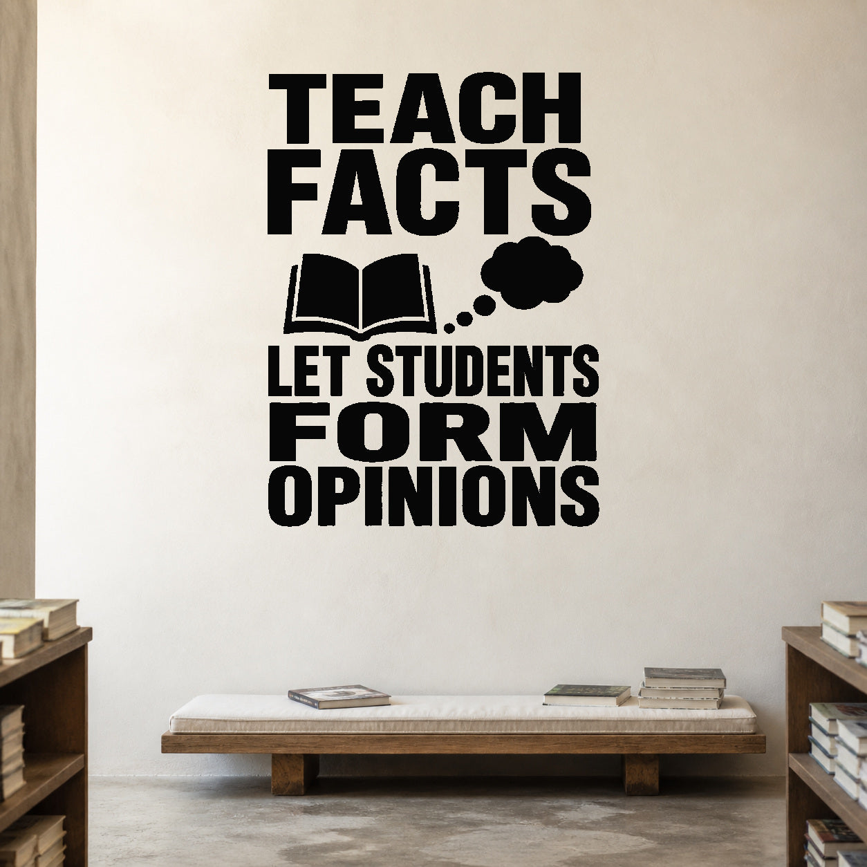 Teach Facts Let Students Form Opinions removable vinyl wall decal shown in a styled room.