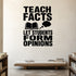 Teach Facts Let Students Form Opinions removable vinyl wall decal shown in a styled room.