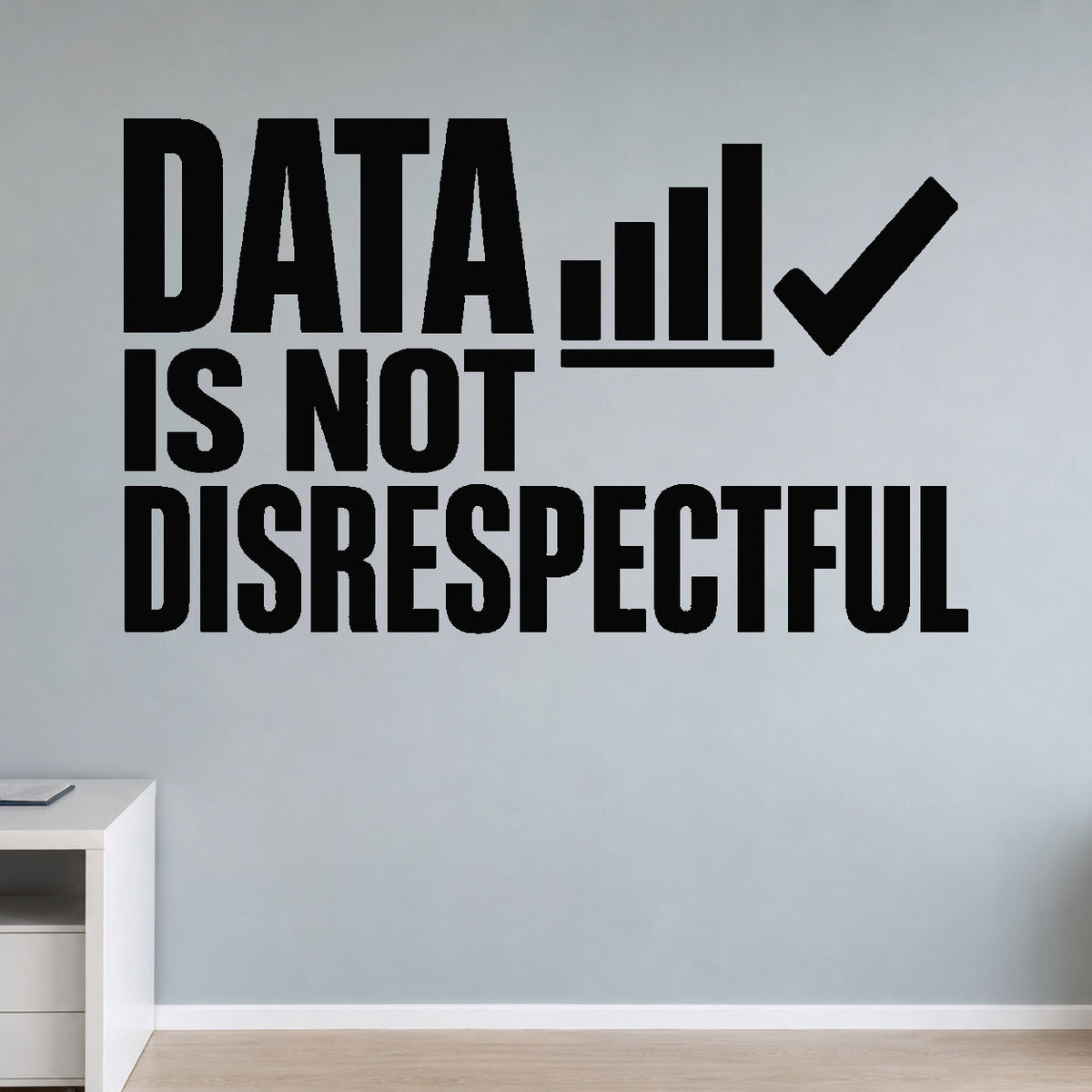 Alternate room view of the Data Is Not Disrespectful removable vinyl wall decal.