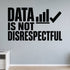 Alternate room view of the Data Is Not Disrespectful removable vinyl wall decal.