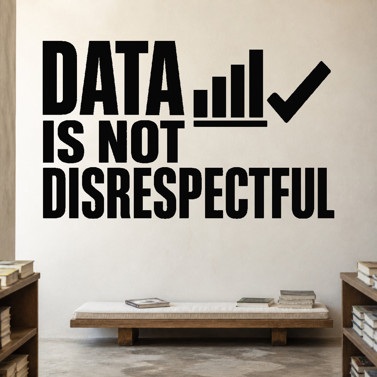 Data Is Not Disrespectful removable vinyl wall decal shown in a styled room.