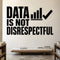Data Is Not Disrespectful removable vinyl wall decal shown in a styled room.