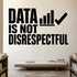 Data Is Not Disrespectful removable vinyl wall decal shown in a styled room.