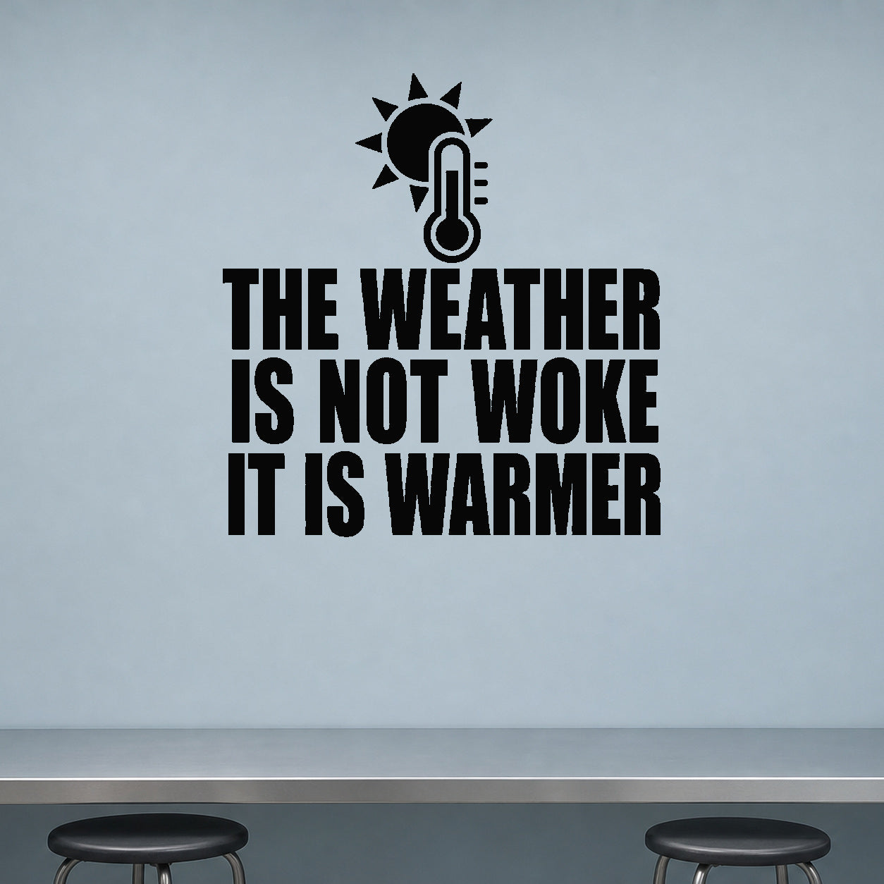 Alternate room view of the The Weather Is Not Woke It Is Warmer removable vinyl wall decal.