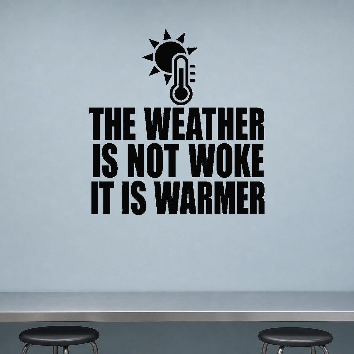 Alternate room view of the The Weather Is Not Woke It Is Warmer removable vinyl wall decal.