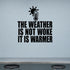 Alternate room view of the The Weather Is Not Woke It Is Warmer removable vinyl wall decal.