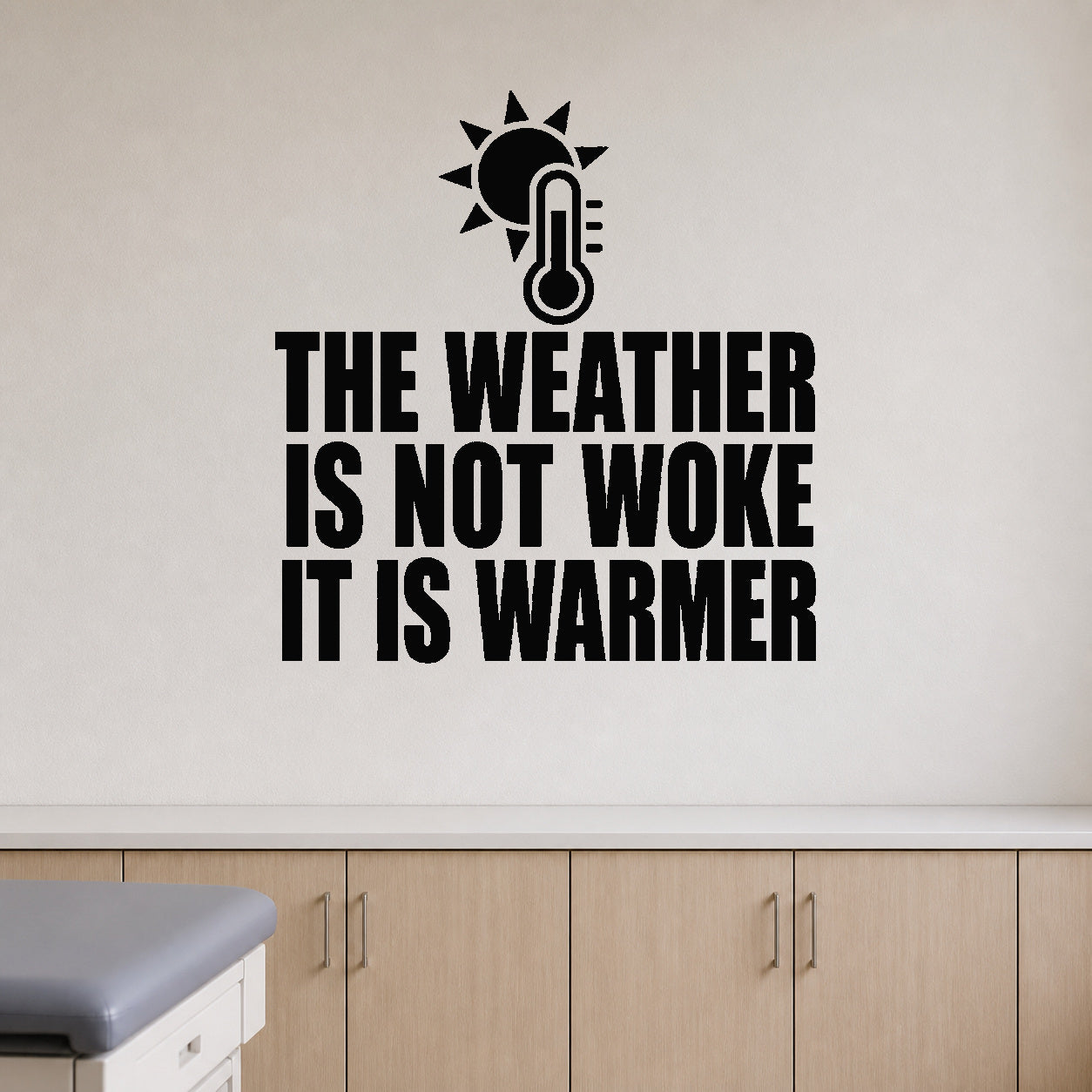 The Weather Is Not Woke It Is Warmer - Science Education Wall Decal removable vinyl wall decal shown on a smooth interior wall