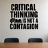 Critical Thinking Is Not a Contagion removable vinyl wall decal shown in a styled room.