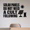 Solar Panels Do Not Need a Cult Following removable vinyl wall decal shown in a styled room.