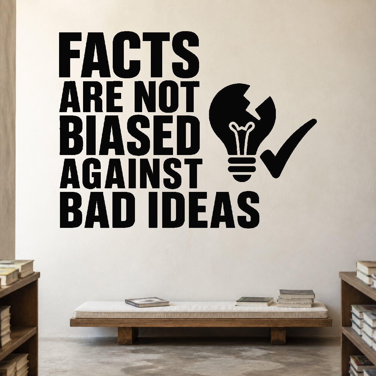 Alternate room view of the Facts Are Not Biased Against Bad Ideas removable vinyl wall decal.