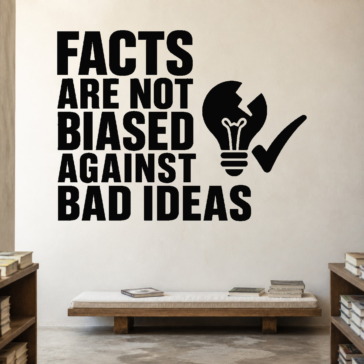 Alternate room view of the Facts Are Not Biased Against Bad Ideas removable vinyl wall decal.