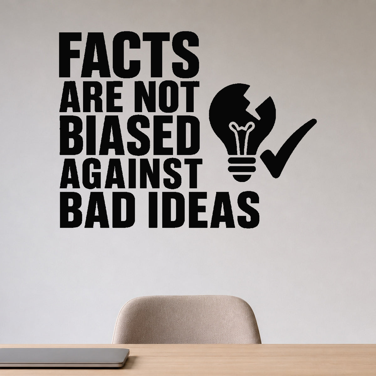 Facts Are Not Biased Against Bad Ideas removable vinyl wall decal shown in a styled room.
