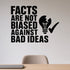 Facts Are Not Biased Against Bad Ideas removable vinyl wall decal shown in a styled room.