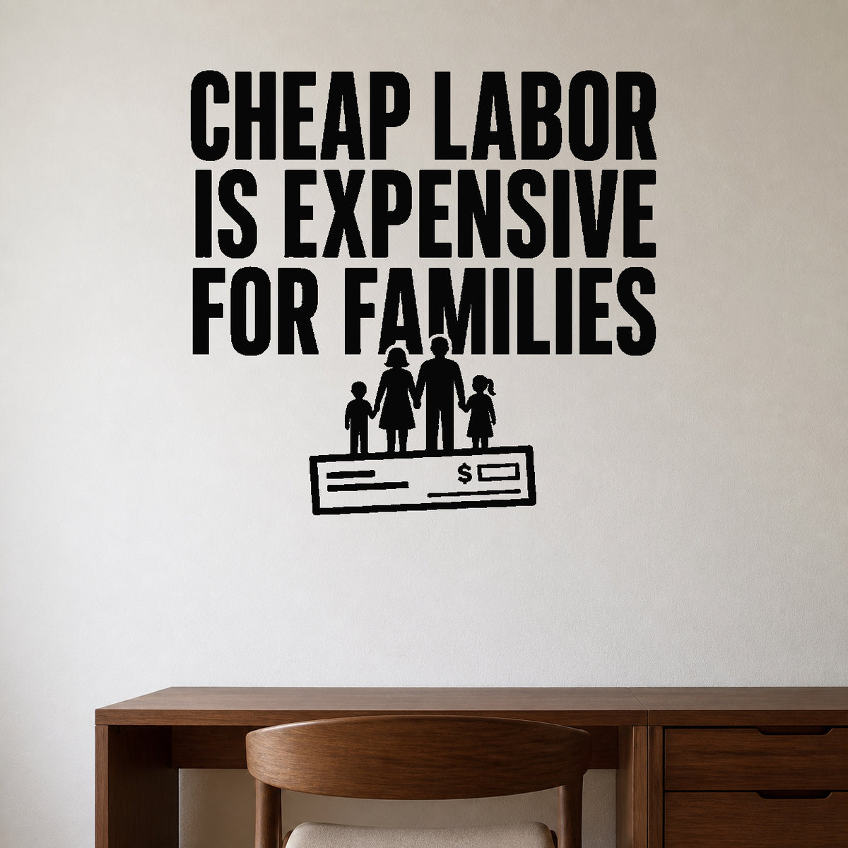 Cheap Labor Is Expensive for Families removable vinyl wall decal shown in a styled room.