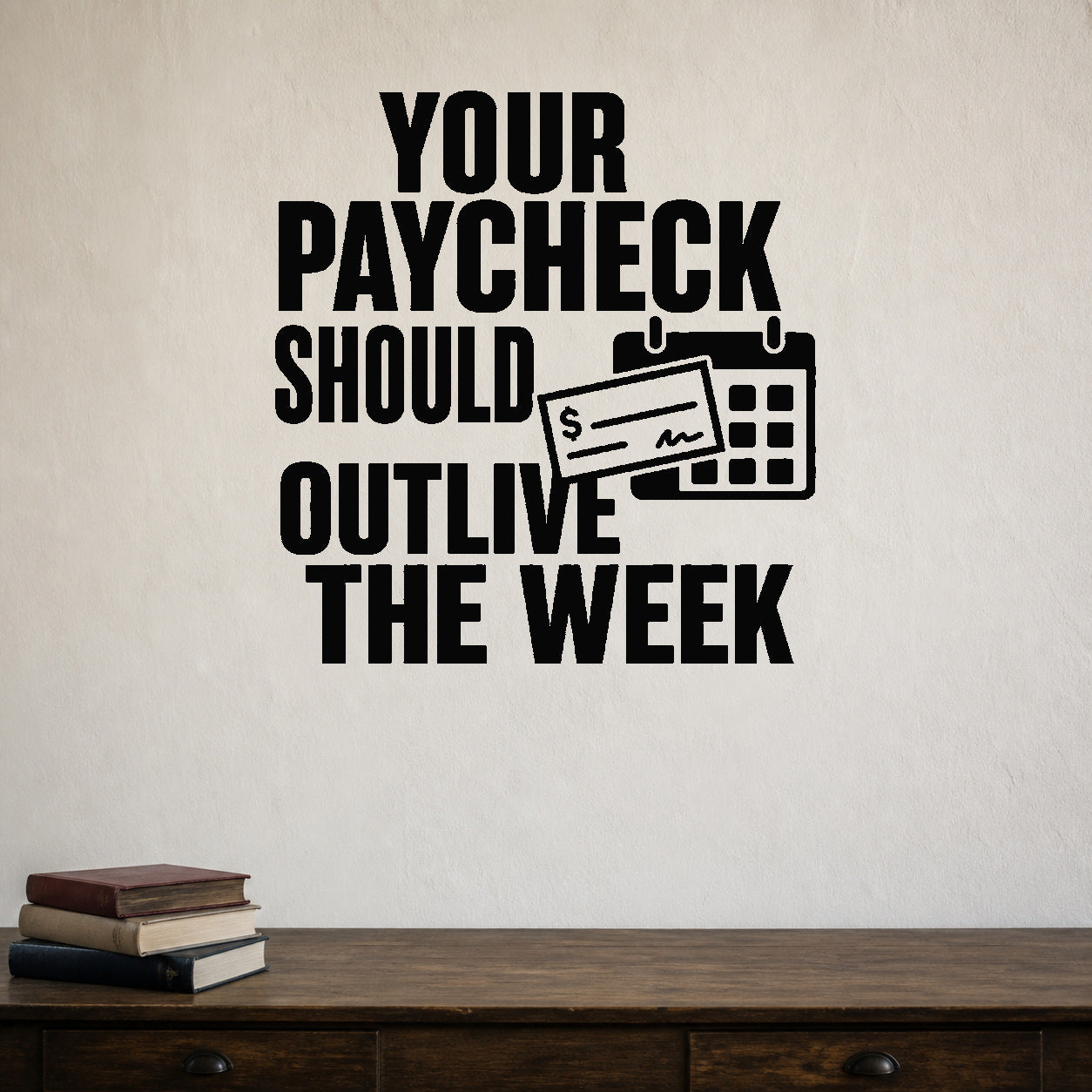 Alternate room view of the Your Paycheck Should Outlive the Week removable vinyl wall decal.