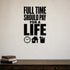 Alternate room view of the Full Time Should Pay for a Life removable vinyl wall decal.