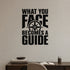 What You Face Becomes a Guide removable vinyl wall decal shown in a styled room.