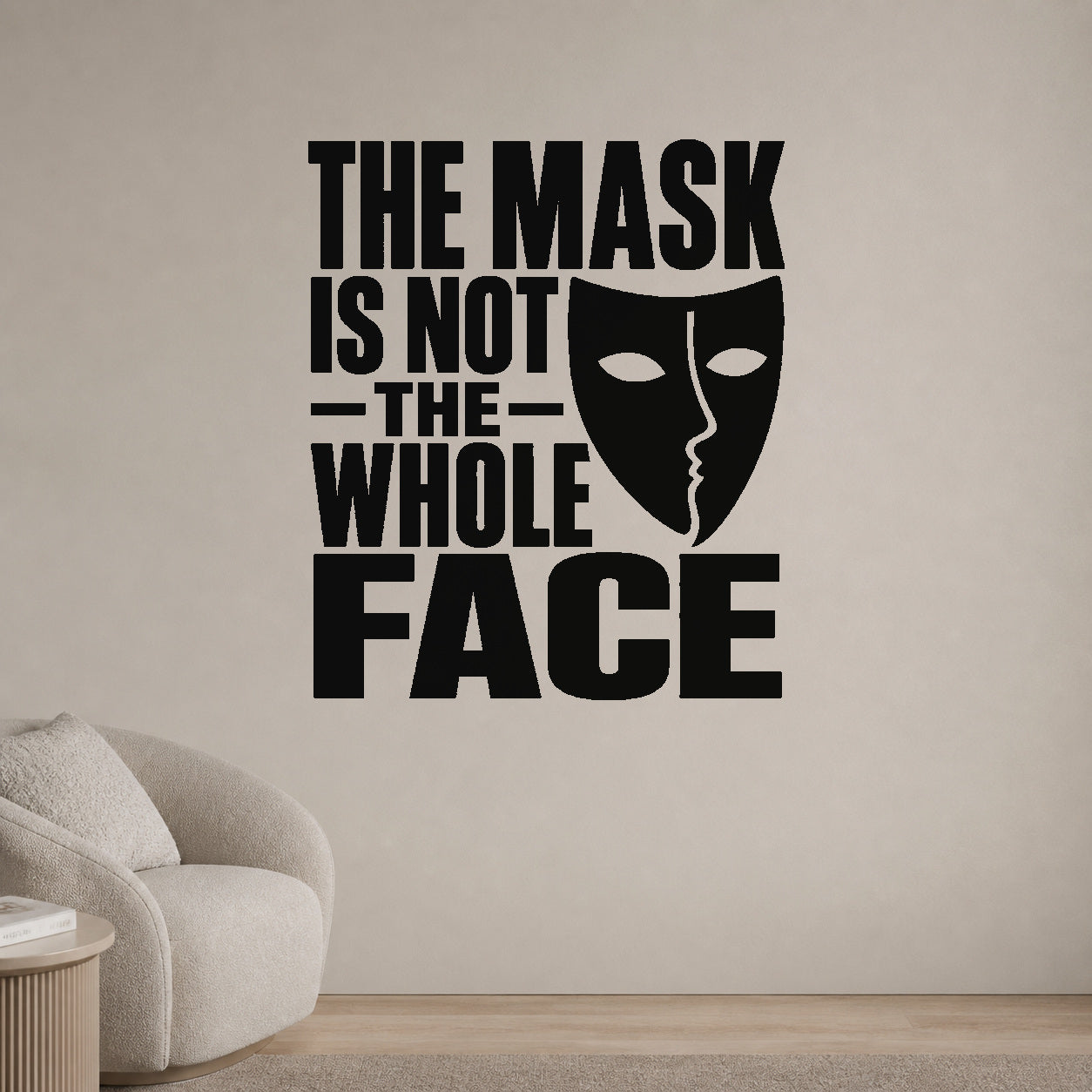 Alternate room view of the The Mask Is Not the Whole Face removable vinyl wall decal.