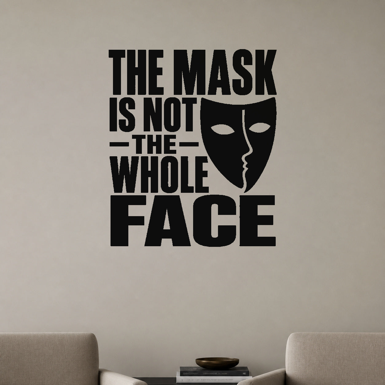 The Mask Is Not the Whole Face removable vinyl wall decal shown in a styled room.