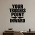 Alternate room view of the Your Triggers Point Inward removable vinyl wall decal.