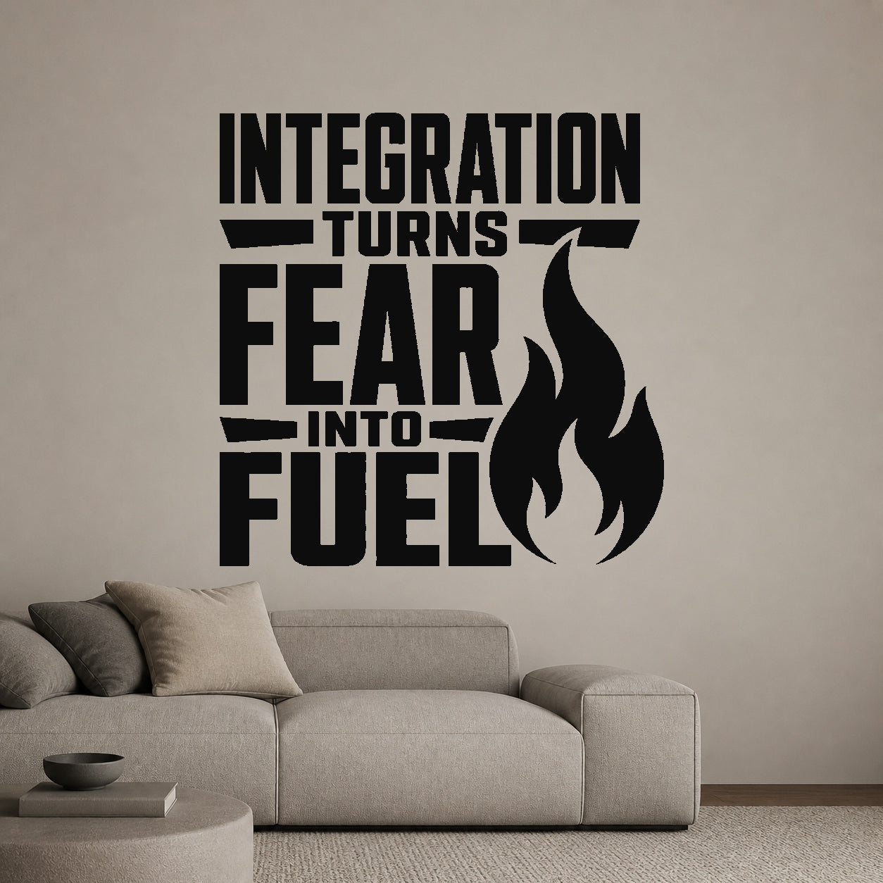 Integration Turns Fear Into Fuel removable vinyl wall decal shown in a styled room.