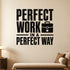 Perfect Work in a Perfect Way removable vinyl wall decal shown in a styled room.