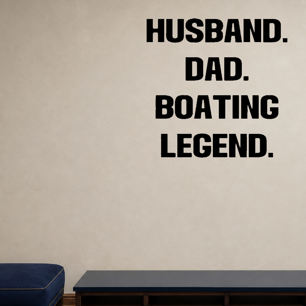 Husband, dad, boating legend Removable Vinyl Decal for Interior Walls shown as a removable vinyl wall decal in a second room setting