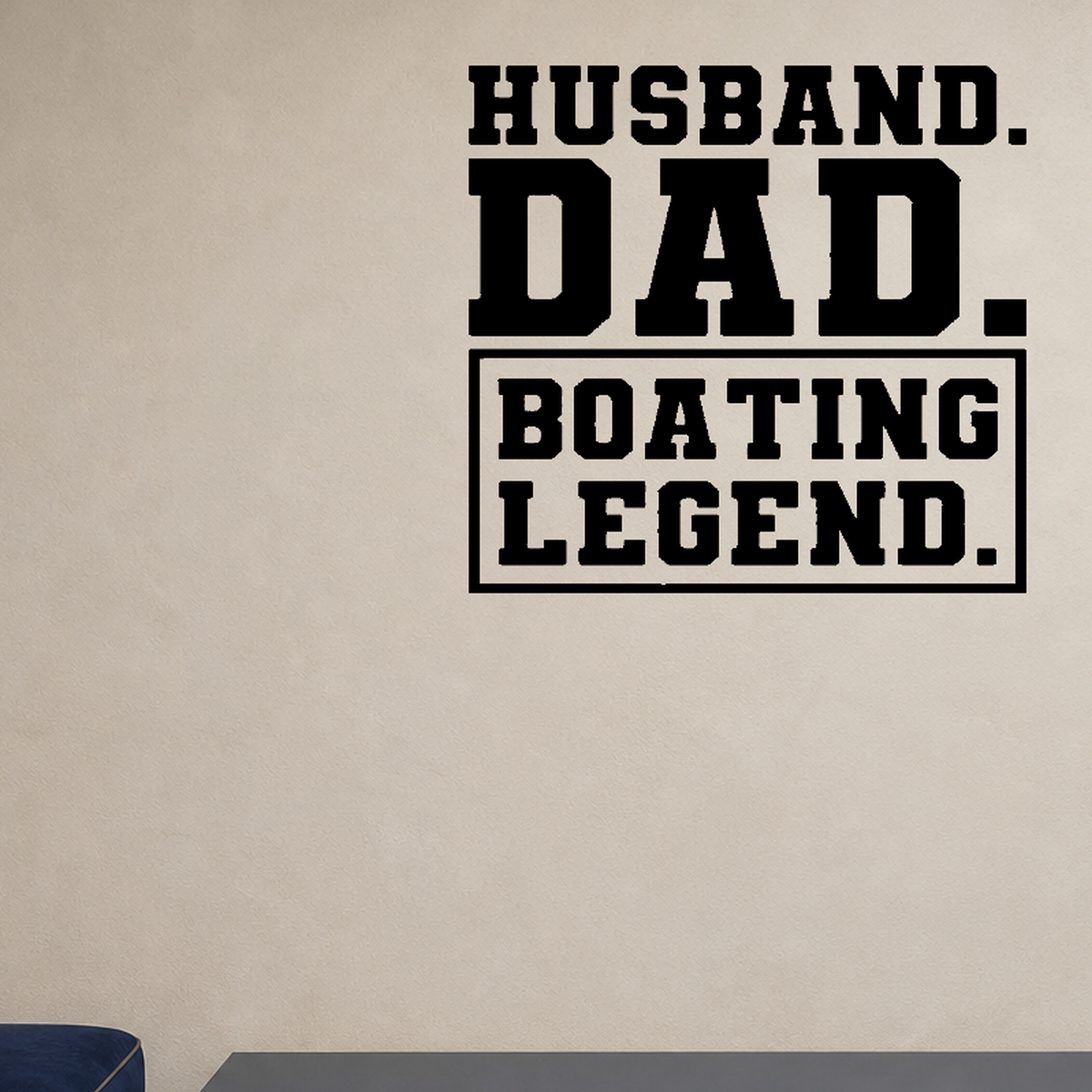Husband, dad, boating legend Style 2 Removable Vinyl Decal for Interior Walls shown as a removable vinyl wall decal in a category-appropriate room