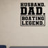 Husband, dad, boating legend Style 2 Removable Vinyl Decal for Interior Walls shown as a removable vinyl wall decal in a category-appropriate room