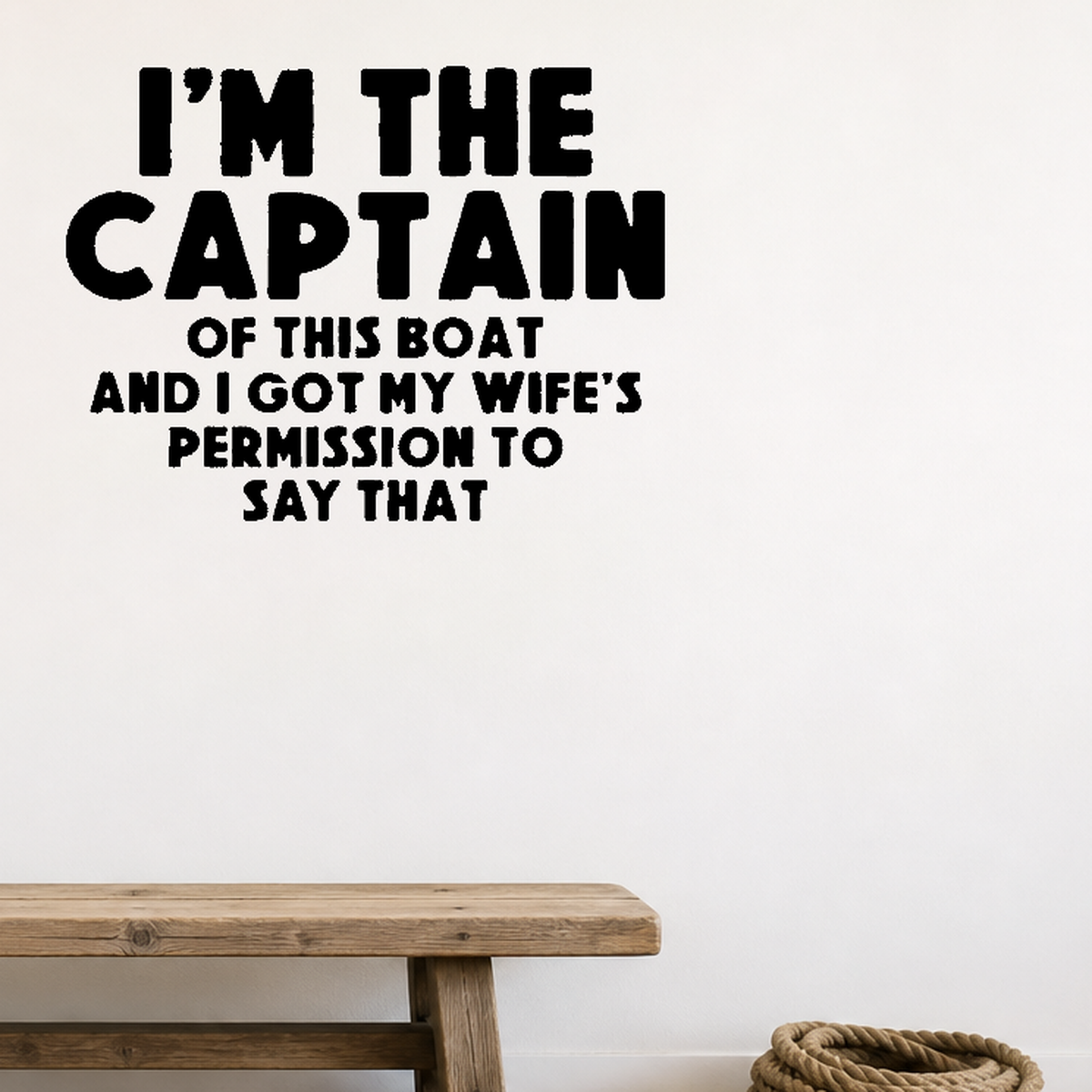 I'm the captain, ask wife Removable Vinyl Decal for Interior Walls shown as a removable vinyl wall decal in a category-appropriate room