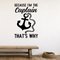 Because I'm the captain Style 2 Removable Vinyl Decal for Interior Walls shown as a removable vinyl wall decal in a category-appropriate room