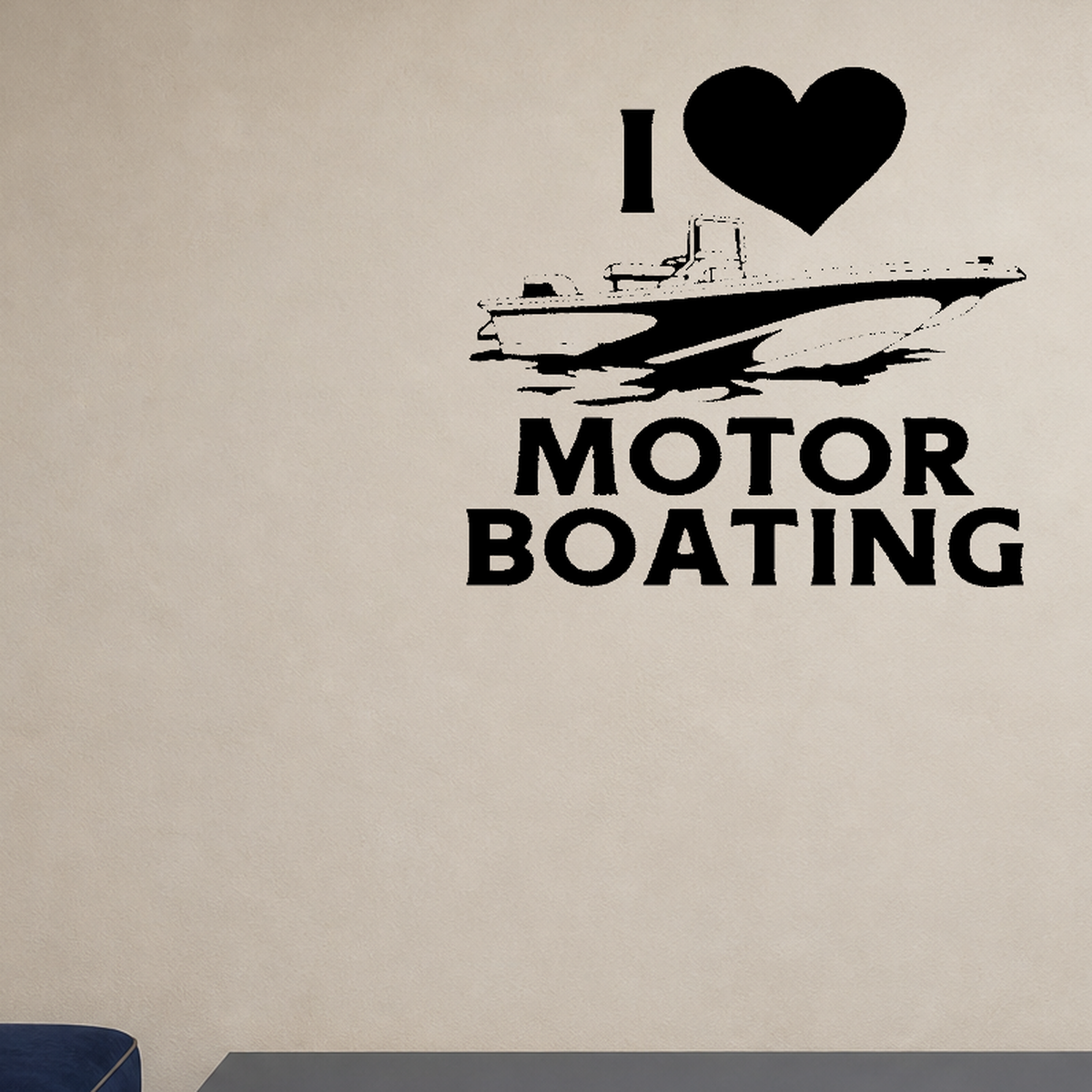 I love motor boating Removable Vinyl Decal for Interior Walls shown as a removable vinyl wall decal in a category-appropriate room