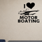 I love motor boating Removable Vinyl Decal for Interior Walls shown as a removable vinyl wall decal in a category-appropriate room