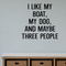 Like my boat, dog, people Removable Vinyl Decal for Interior Walls shown as a removable vinyl wall decal in a category-appropriate room