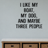 Like my boat, dog, people Removable Vinyl Decal for Interior Walls shown as a removable vinyl wall decal in a category-appropriate room