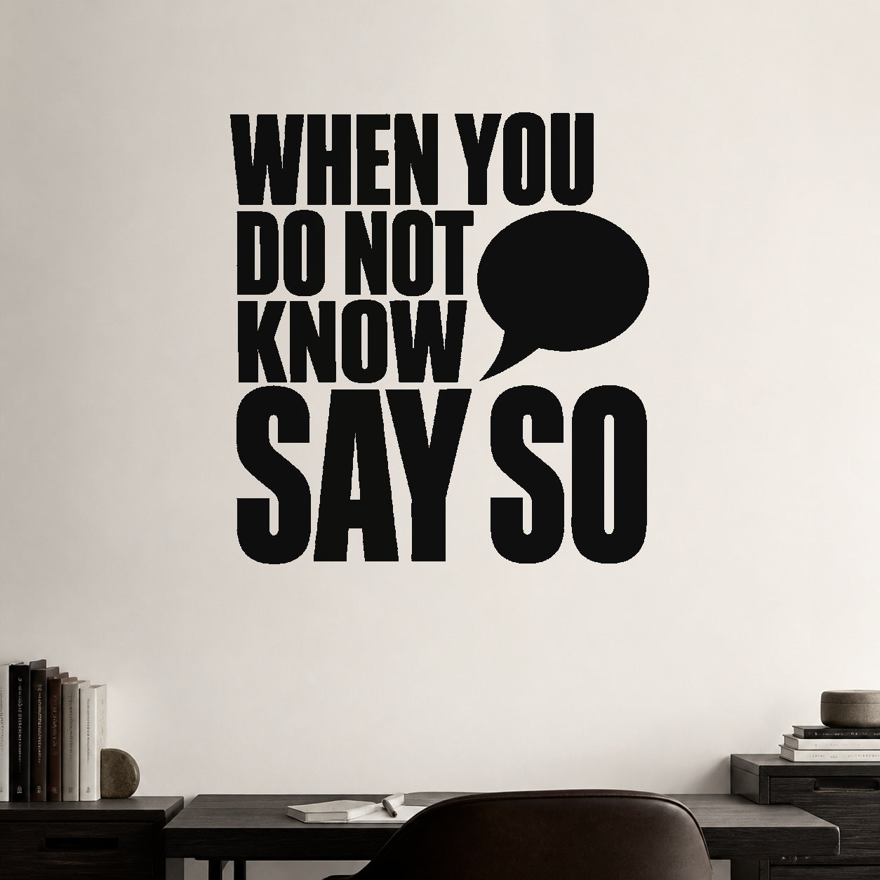 Alternate room view of the When You Do Not Know Say So removable vinyl wall decal.
