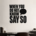 Alternate room view of the When You Do Not Know Say So removable vinyl wall decal.
