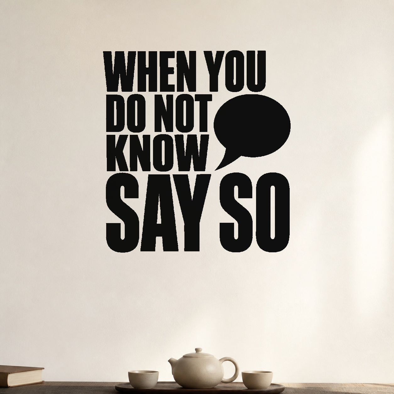 When You Do Not Know Say So removable vinyl wall decal shown in a styled room.