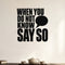 When You Do Not Know Say So removable vinyl wall decal shown in a styled room.