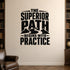 The Superior Path Begins with Practice - Ancient Wisdom Practice Wall Decal removable vinyl wall decal shown on a smooth interior wall