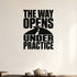 The Way Opens Under Practice - Ancient Wisdom Practice Wall Decal removable vinyl wall decal shown on a smooth interior wall