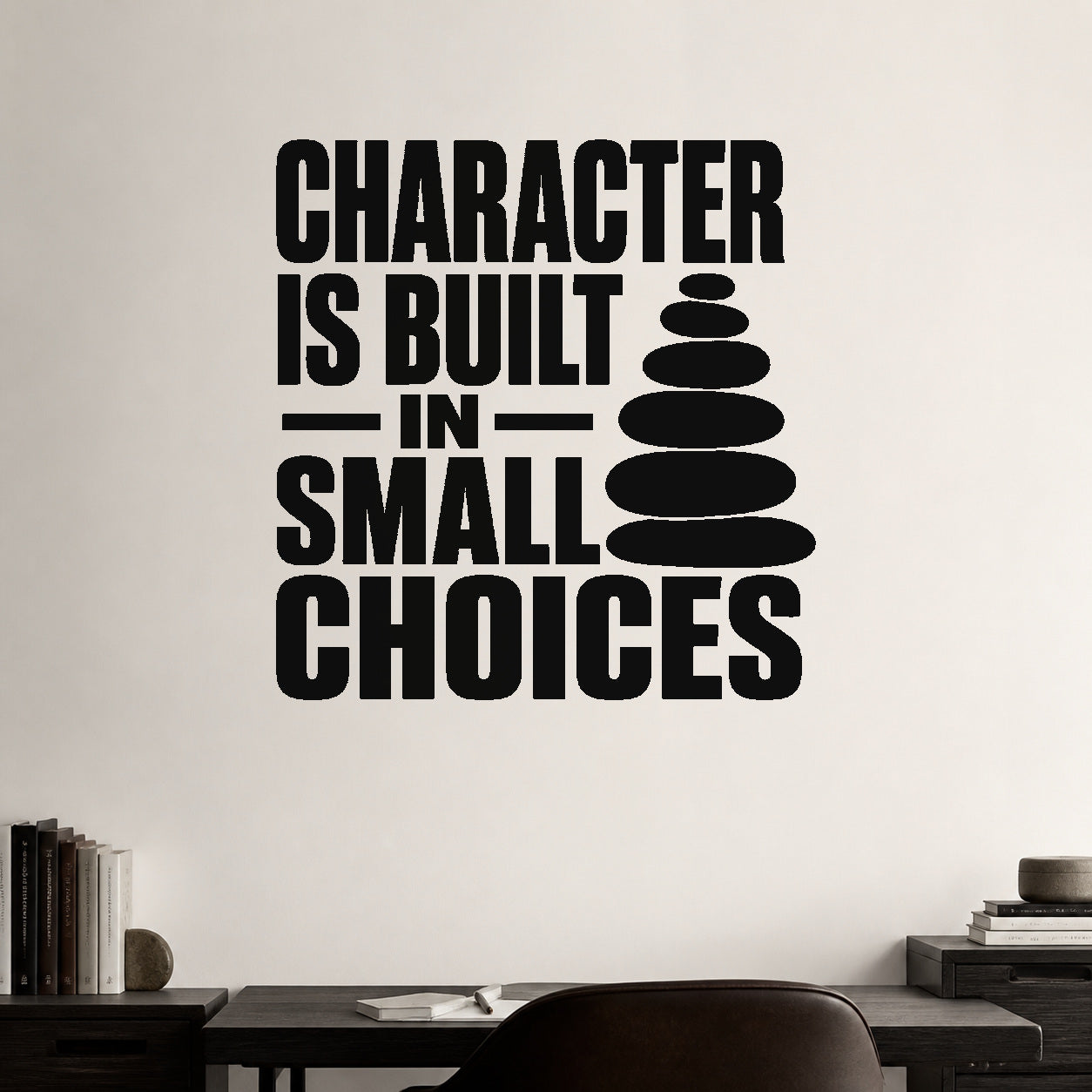 Character Is Built in Small Choices removable vinyl wall decal shown in a styled room.