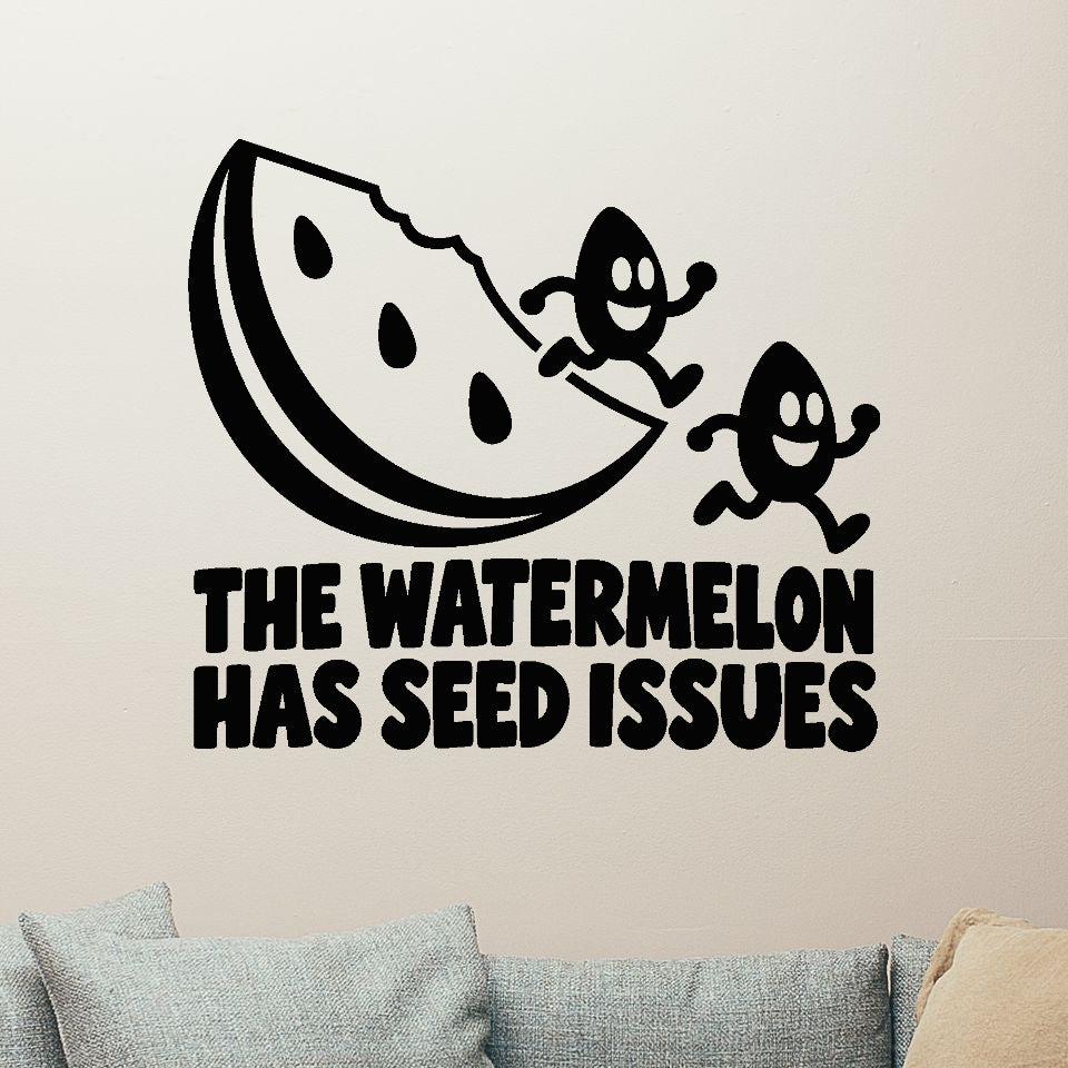 The Watermelon Has Seed Issues Removable Wall Decal shown on a clear indoor wall