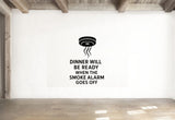 Dinner Will Be Ready When The Smoke Alarm Goes Off - Funny Kitchen Wall Decal Vinyl Sticker Removable