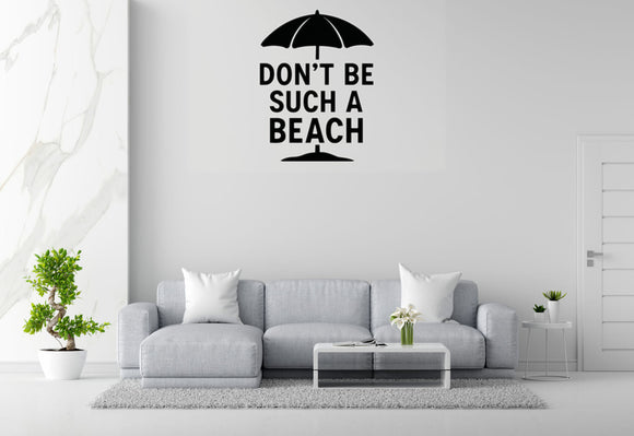 Don't Be Such a Beach - Funny Ocean Wall Decal Vinyl Sticker Removable
