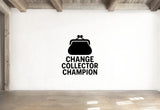 Change Collector Champion - Funny Banking Wall Decal Vinyl Sticker Removable