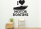 I love motor boating Style 2 Removable Vinyl Decal for Interior Walls